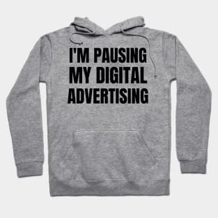 I'm Pausing my Digital Advertising Hoodie